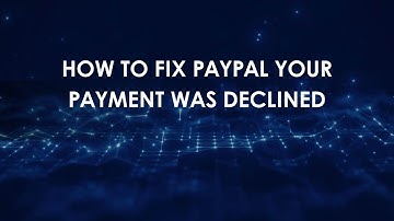 How To Fix PayPal Your Payment Was Declined