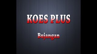 KOES PLUS - Bujangan (Karaoke   Lyrics)