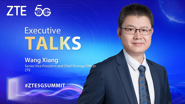 ZTE 5G Summit & User Congress | Wang Xiang | ZTE