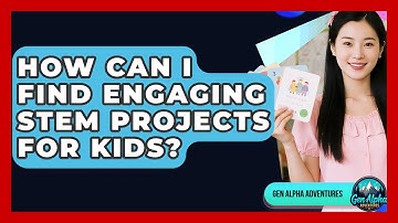How Can I Find Engaging STEM Projects For Kids? - Gen Alpha Adventures