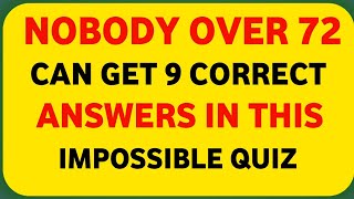 🧠 Impossible Quiz Challenge | Nobody Over 72 Can Get 9 Correct Answers!