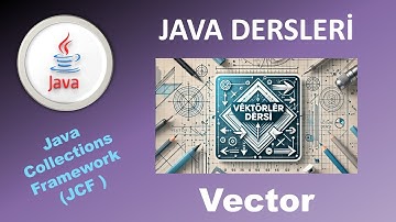 Java Dersleri : Java Collections Framework : Vektör Kullanımı ve Örnekleri