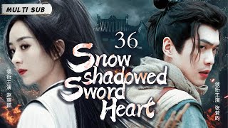 MUTLISUB【Snow shadowed Sword Heart】▶EP 36💋Zhao Liying Zhang Ruoyun Xiao Zhan  Yang Yang   ❤️Fandom