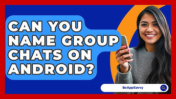 Can You Name Group Chats On Android? - Be App Savvy
