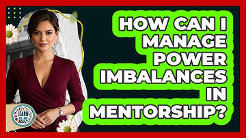 How Can I Manage Power Imbalances In Mentorship? - Learn As An Adult