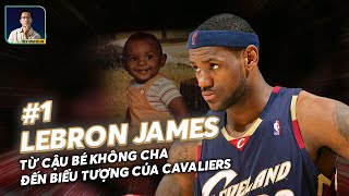 LEBRON JAMES TẬP 1: TỪ CẬU BÉ KHÔNG CHA ĐẾN BIỂU TƯỢNG CỦA CLEVELAND CAVALIERS