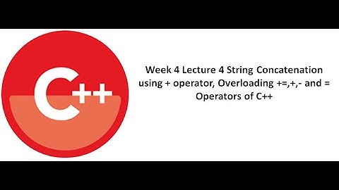 String Concatenation using + operator, Overloading +=, +, - and = operators of C++