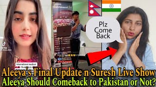 Aleeya's Final Update and Suresh Live Show😞| Aleeya Should Comeback to Pakistan or Not? Crazzy Pikku