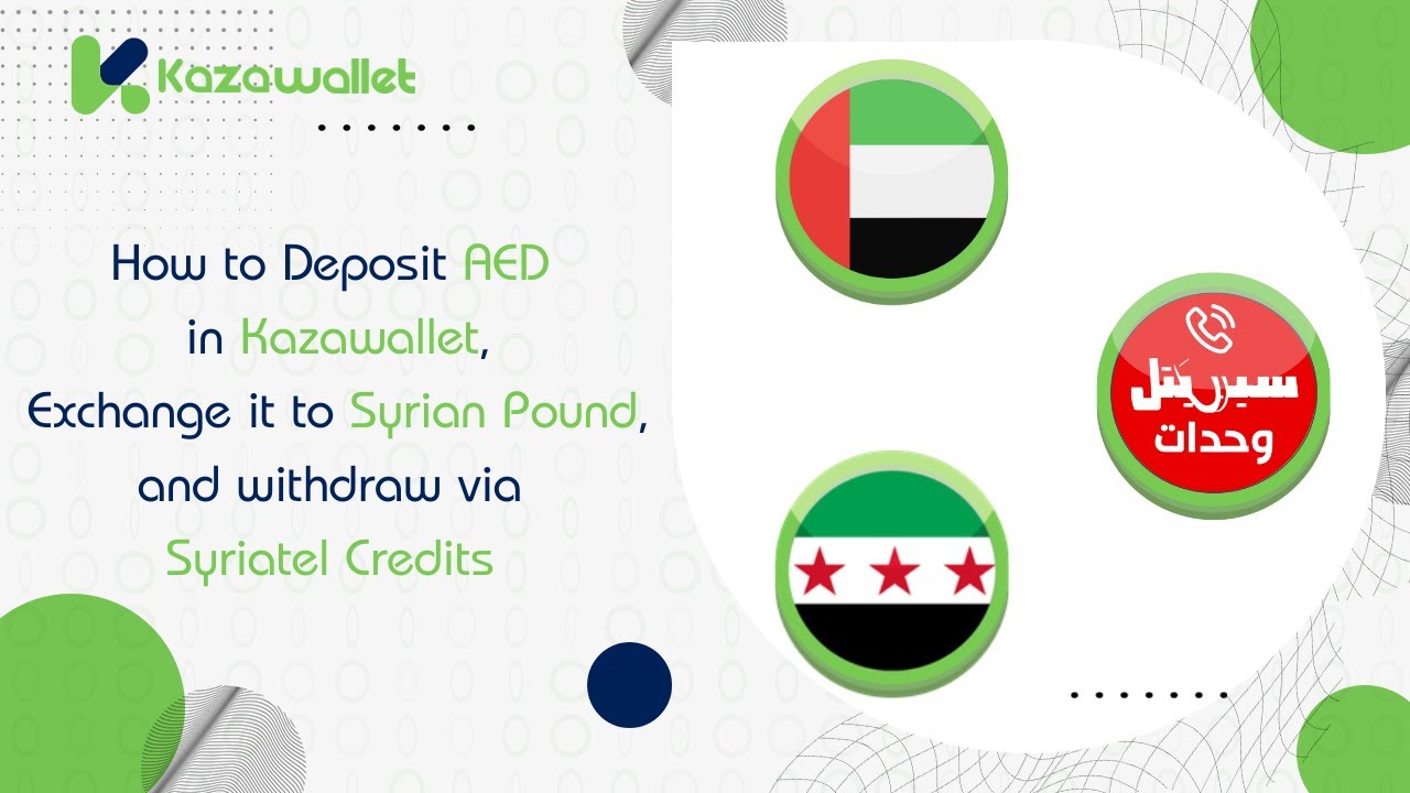 how-to-deposit-aed-in-kazawallet-exchange-it-to-syrian-pound-and