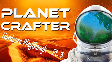Planet Crafter - Hardcore Run - Pt. 3