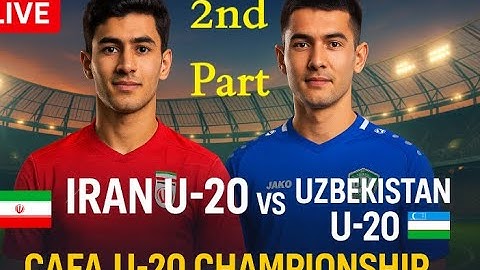 LIVE 🔴 Second Part: Iran U20 vs Uzbekistan U20 | CAFA U-20 Championship 2025 | Live Football Match|