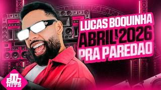 LUCAS BOQUINHA ABRIL 2026 - MUSICAS NOVAS - LUCAS BOQUINHA 2026 PRA PAREDÃO - CD NOVO