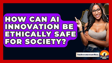 How Can AI Innovation Be Ethically Safe For Society? - The Documentary Reel