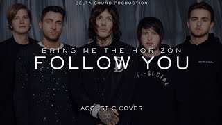 Bring Me the Horizon — Follow You (Acoustic Cover by Delta Sound Production)