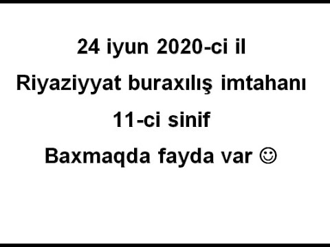 24 iyun 2020 11 ci sinif buraxl imtahan Btn suallar Riyaziyyat DM Peyman Mllim Nhmtov