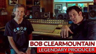 Bob Clearmountain: Legendary Mix Engineer and Producer  Warren Huart: Produce Like A Pro