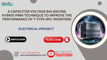 A Capacitor Voltage Balancing Hybrid PWM Technique to Improve the Performance of T-Type NPC Inverter