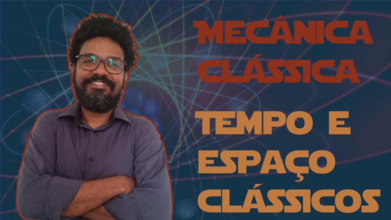 01 - Tempo e espaço clássicos, uma visão newtoniana.