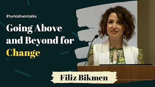 Filiz Bikmen | Going Above and Beyond for Change