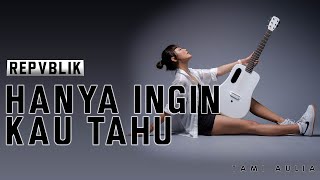 Download lagu Tami Aulia  Repvblik - Hanya Ingin Kau Tahu Mp3 Video Mp4