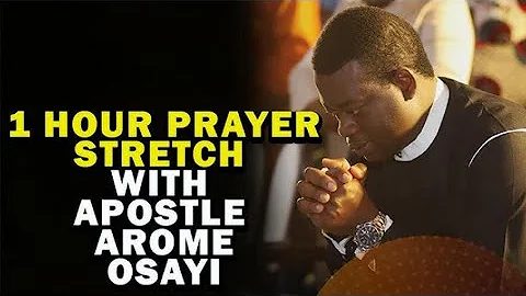 1 HOUR PRAYER STRETCH WITH APOSTLE AROME OSAYI