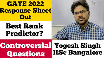 GATE 2022 Response Sheet Out, GATE2022 Rank Predictor?,Controversial Questions | Yogesh Singh IISc