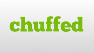 chuffed meaning and pronunciation