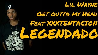 Lil Wayne - Get Outta My Head feat:XXXTENTACION (Legendado)