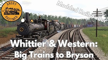 Whittier & Western Episode 8: Big Trains To Bryson | Modded Railroader Series