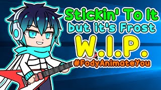 Stickin To It but its Frost | W.I.P. | #FodyAnimateYou