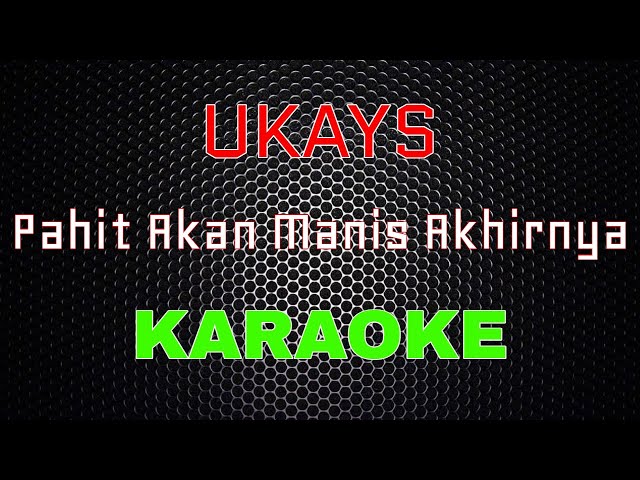 Ukays - Pahit Akan Manis Akhirnya [Karaoke] | LMusical class=