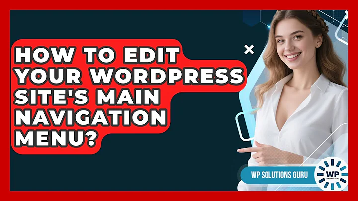 How To Edit Your WordPress Site's Main Navigation Menu? - WP Solutions Guru