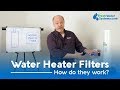 What is a Water Heater Filter and How Does it Work?