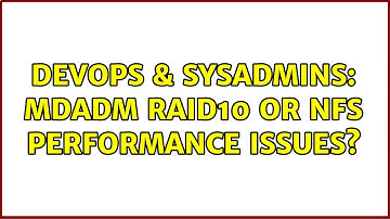 DevOps & SysAdmins: mdadm raid10 or nfs performance issues?