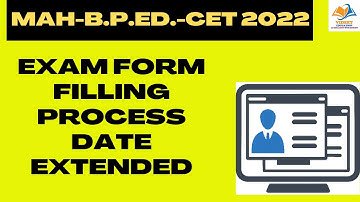 MAH-B.P.ED.-CET 2022 I EXAM FORM FILLING PROCESS DATE EXTENDED.