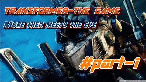 Transformers: The Game-Walkthrough#part-1-more then meets the eye