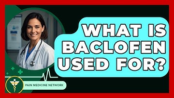 What Is Baclofen Used For? - Pain Medicine Network
