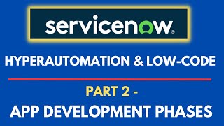 ServiceNow Hyperautomation & low code | Part 2- Servicenow Application Development Phases