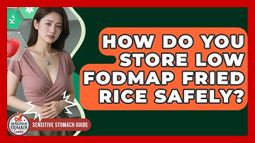 How Do You Store Low FODMAP Fried Rice Safely? - Sensitive Stomach Guide