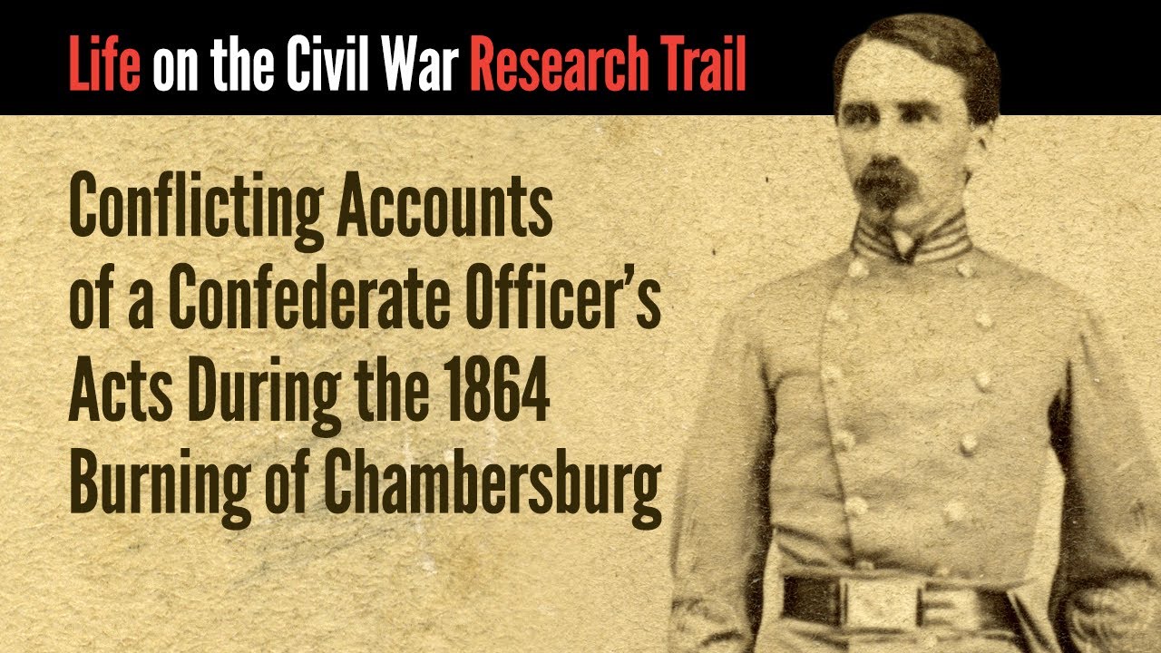 Conflicting Accounts of a Confederate Officer's Acts During the 1864 Burning of Chambersburg