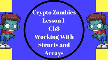 Crypto Zombies Lesson 1 ,Ch8 Working With Structs and Arrays