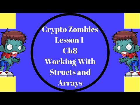 Crypto Zombies Lesson 1 ,Ch8 Working With Structs and Arrays