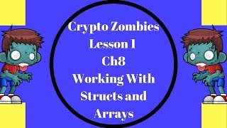 Crypto Zombies Lesson 1 ,Ch8 Working With Structs and Arrays