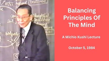Balancing Principles Of The Mind - A 1984 Michio Kushi Lecture