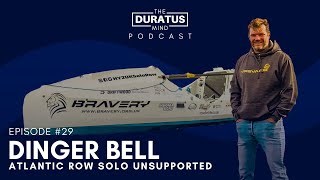 The Duratus Mind - Ep #29 - Dinger Bell - Atlantic Ocean Row Solo Unsupported