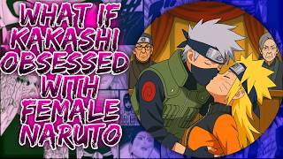 What If Kakashi Obsessed With Female Naruto ||