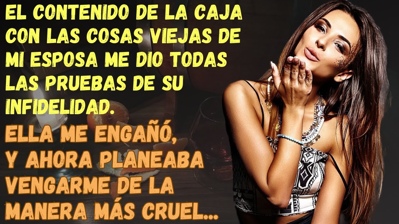 En La Caja De Cosas Viejas De Mi Esposa Encontré Pruebas De Su Infidelidad. Bueno...