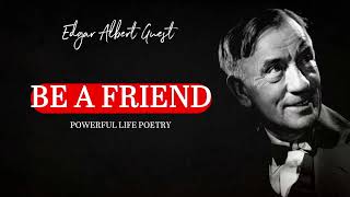 Be A Friend - Edgar A. Guest (Inspiring Life Poetry)