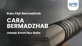 Cara Bermadzhab | Ustadz Ammi Nur Baits
