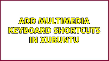 Ubuntu: Add multimedia keyboard shortcuts in Xubuntu